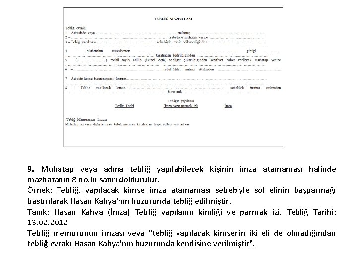 9. Muhatap veya adına tebliğ yapılabilecek kişinin imza atamaması halinde mazbatanın 8 no. lu