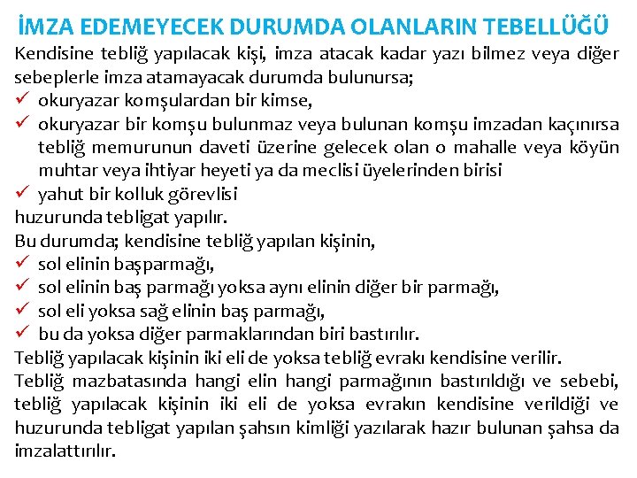 İMZA EDEMEYECEK DURUMDA OLANLARIN TEBELLÜĞÜ Kendisine tebliğ yapılacak kişi, imza atacak kadar yazı bilmez