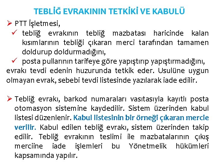 TEBLİĞ EVRAKININ TETKİKİ VE KABULÜ Ø PTT İşletmesi, ü tebliğ evrakının tebliğ mazbatası haricinde