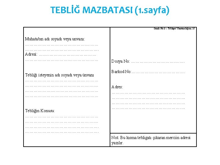 TEBLİĞ MAZBATASI (1. sayfa) Örnek No: 3 – Tebligat Yönetmeliği m. 35 Muhatabın adı