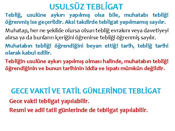 USULSÜZ TEBLİGAT Tebliğ, usulüne aykırı yapılmış olsa bile, muhatabı tebliği öğrenmiş ise geçerlidir. Aksi