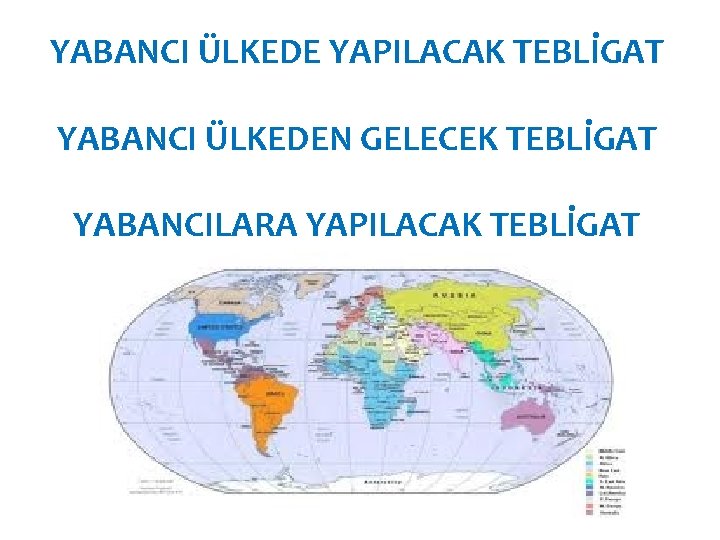 YABANCI ÜLKEDE YAPILACAK TEBLİGAT YABANCI ÜLKEDEN GELECEK TEBLİGAT YABANCILARA YAPILACAK TEBLİGAT 