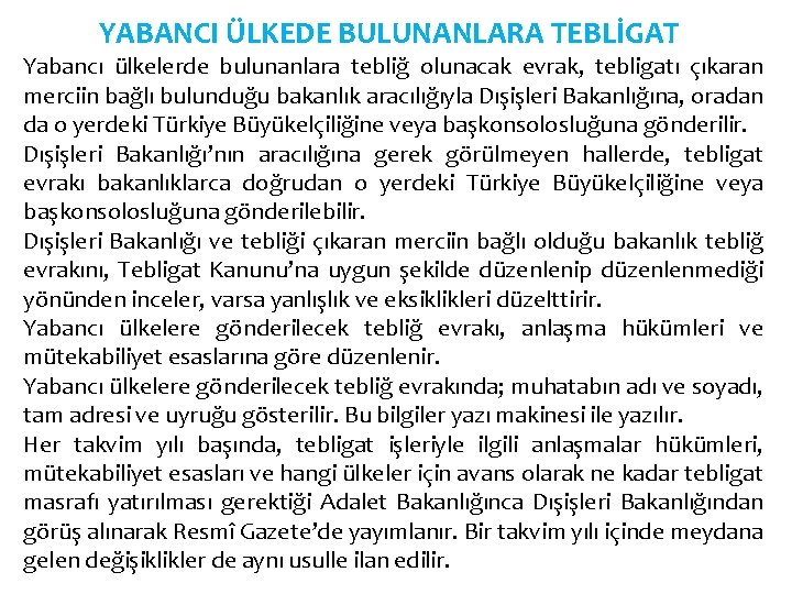 YABANCI ÜLKEDE BULUNANLARA TEBLİGAT Yabancı ülkelerde bulunanlara tebliğ olunacak evrak, tebligatı çıkaran merciin bağlı