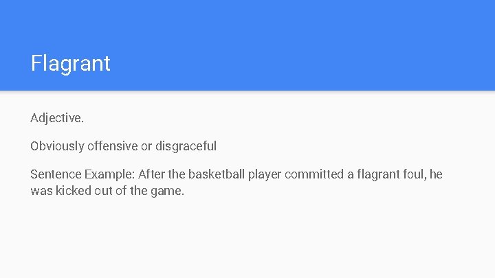 Flagrant Adjective. Obviously offensive or disgraceful Sentence Example: After the basketball player committed a