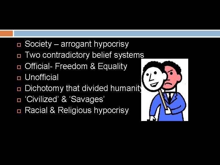  Society – arrogant hypocrisy Two contradictory belief systems Official- Freedom & Equality Unofficial