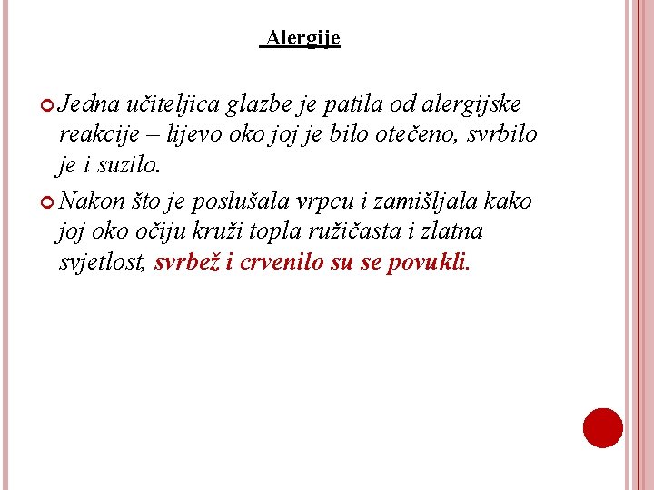 Alergije Jedna učiteljica glazbe je patila od alergijske reakcije – lijevo oko joj je