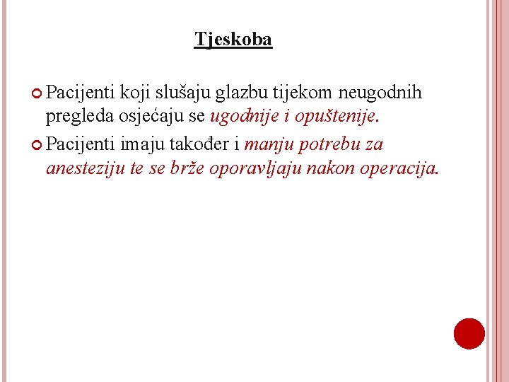 Tjeskoba Pacijenti koji slušaju glazbu tijekom neugodnih pregleda osjećaju se ugodnije i opuštenije. Pacijenti