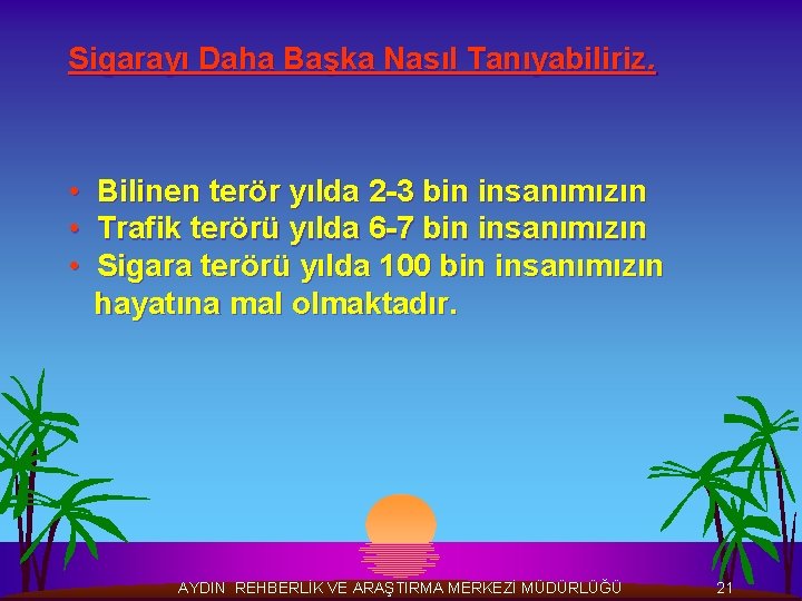 Sigarayı Daha Başka Nasıl Tanıyabiliriz. • Bilinen terör yılda 2 -3 bin insanımızın •