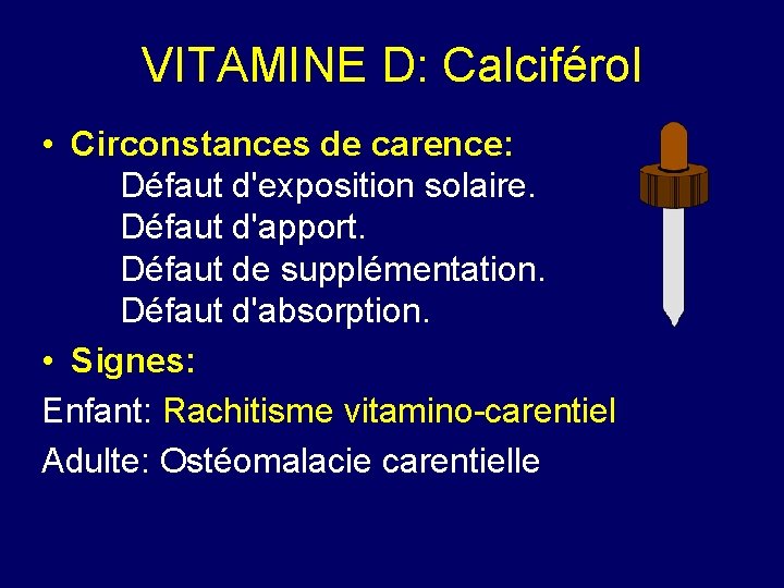 VITAMINE D: Calciférol • Circonstances de carence: Défaut d'exposition solaire. Défaut d'apport. Défaut de