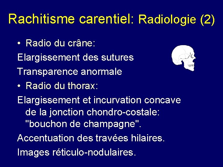 Rachitisme carentiel: Radiologie (2) • Radio du crâne: Elargissement des sutures Transparence anormale •