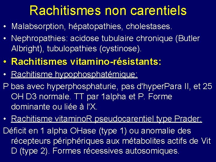 Rachitismes non carentiels • Malabsorption, hépatopathies, cholestases. • Nephropathies: acidose tubulaire chronique (Butler Albright),
