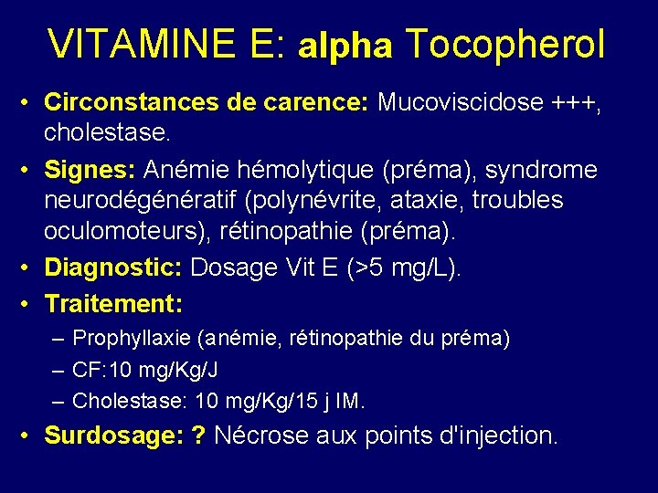 VITAMINE E: alpha Tocopherol • Circonstances de carence: Mucoviscidose +++, cholestase. • Signes: Anémie