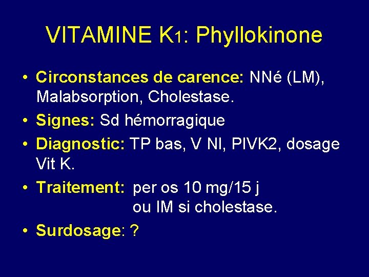 VITAMINE K 1: Phyllokinone • Circonstances de carence: NNé (LM), Malabsorption, Cholestase. • Signes: