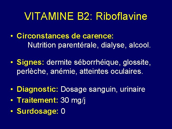 VITAMINE B 2: Riboflavine • Circonstances de carence: Nutrition parentérale, dialyse, alcool. • Signes: