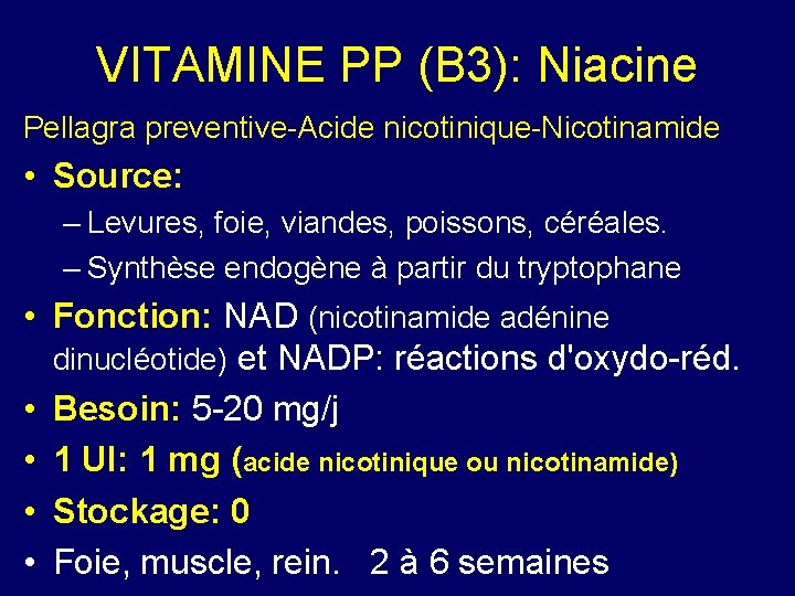 VITAMINE PP (B 3): Niacine Pellagra preventive-Acide nicotinique-Nicotinamide • Source: – Levures, foie, viandes,