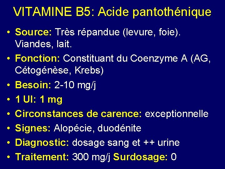 VITAMINE B 5: Acide pantothénique • Source: Très répandue (levure, foie). Viandes, lait. •