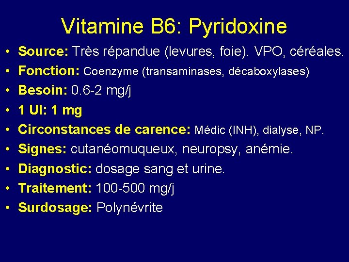 Vitamine B 6: Pyridoxine • • • Source: Très répandue (levures, foie). VPO, céréales.