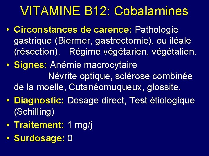 VITAMINE B 12: Cobalamines • Circonstances de carence: Pathologie gastrique (Biermer, gastrectomie), ou iléale