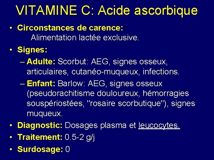 VITAMINE C: Acide ascorbique • Circonstances de carence: Alimentation lactée exclusive. • Signes: –