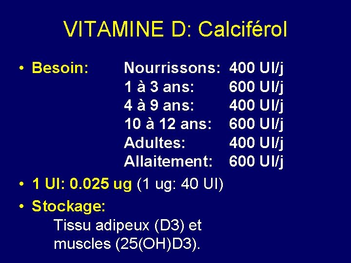 VITAMINE D: Calciférol • Besoin: Nourrissons: 1 à 3 ans: 4 à 9 ans: