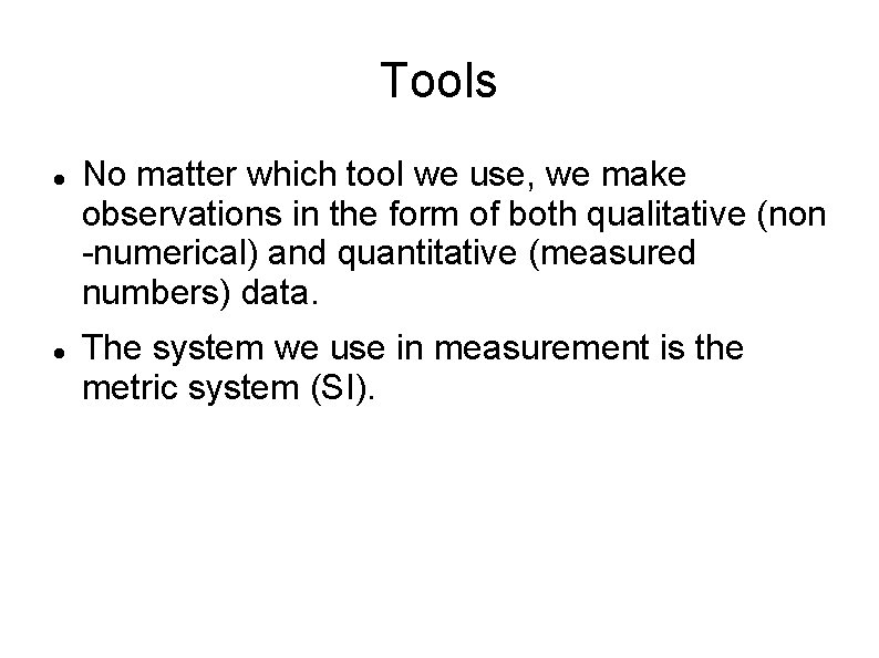 Tools No matter which tool we use, we make observations in the form of