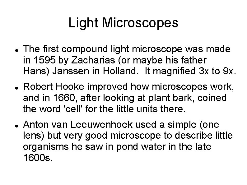 Light Microscopes The first compound light microscope was made in 1595 by Zacharias (or