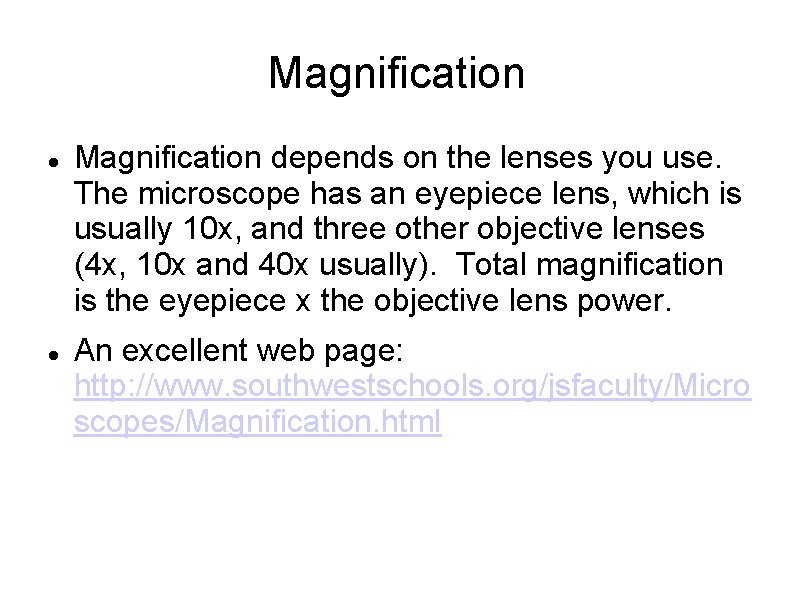 Magnification depends on the lenses you use. The microscope has an eyepiece lens, which