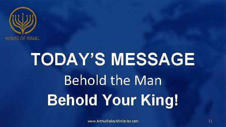 TODAY’S MESSAGE Behold the Man Behold Your King! www. Arthur. Bailey. Ministries. com 11