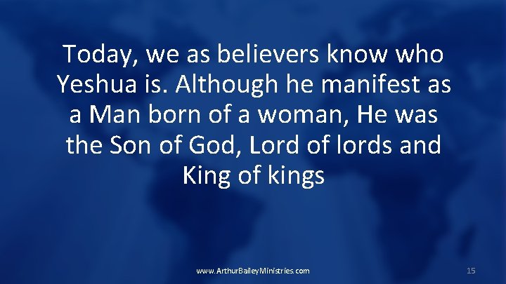 Today, we as believers know who Yeshua is. Although he manifest as a Man