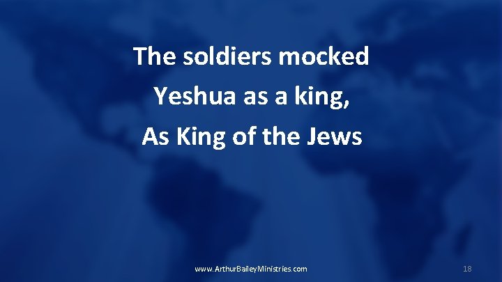 The soldiers mocked Yeshua as a king, As King of the Jews www. Arthur.