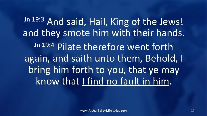And said, Hail, King of the Jews! and they smote him with their hands.