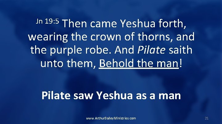 Then came Yeshua forth, wearing the crown of thorns, and the purple robe. And