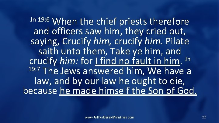 When the chief priests therefore and officers saw him, they cried out, saying, Crucify