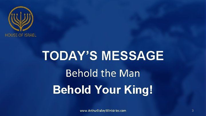 TODAY’S MESSAGE Behold the Man Behold Your King! www. Arthur. Bailey. Ministries. com 3