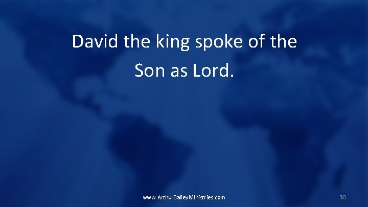 David the king spoke of the Son as Lord. www. Arthur. Bailey. Ministries. com