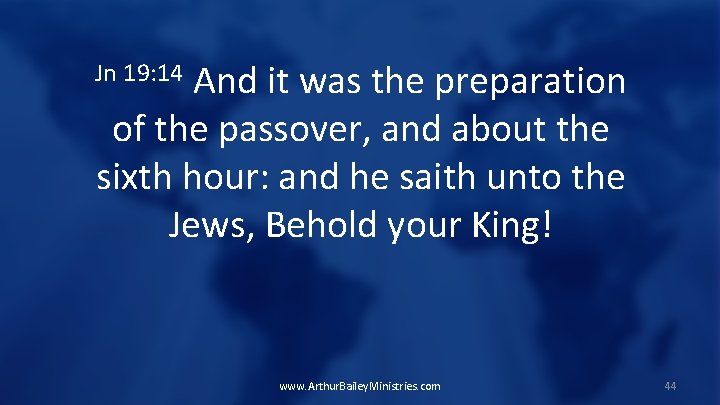 And it was the preparation of the passover, and about the sixth hour: and