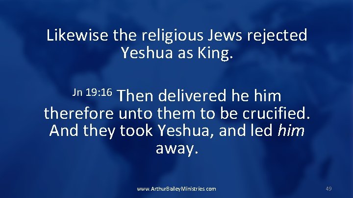 Likewise the religious Jews rejected Yeshua as King. Then delivered he him therefore unto