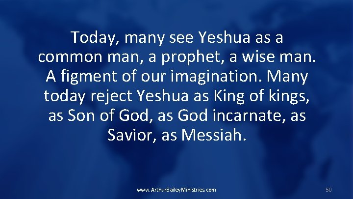 Today, many see Yeshua as a common man, a prophet, a wise man. A