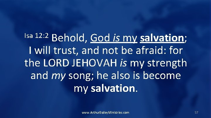 Behold, God is my salvation; I will trust, and not be afraid: for the
