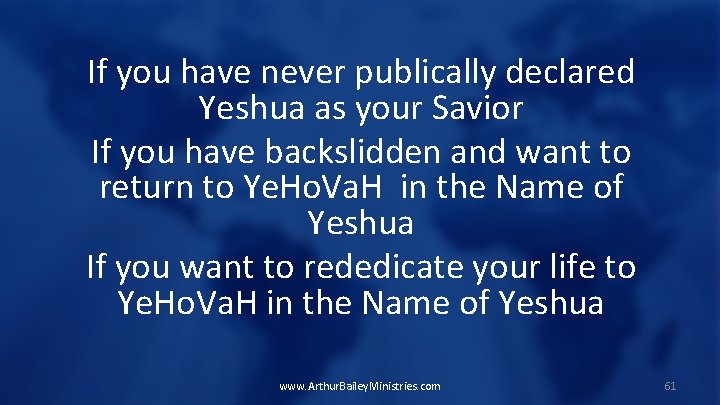 If you have never publically declared Yeshua as your Savior If you have backslidden