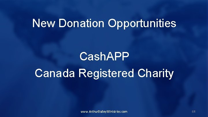 New Donation Opportunities Cash. APP Canada Registered Charity www. Arthur. Bailey. Ministries. com 64