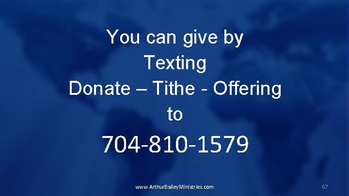 You can give by Texting Donate – Tithe - Offering to 704 -810 -1579