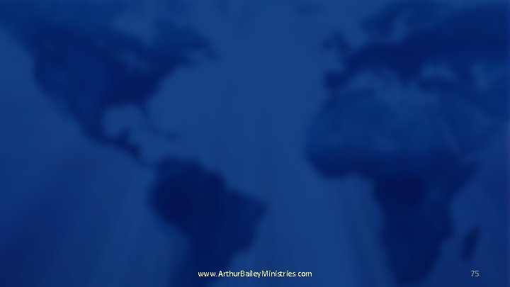 www. Arthur. Bailey. Ministries. com 75 