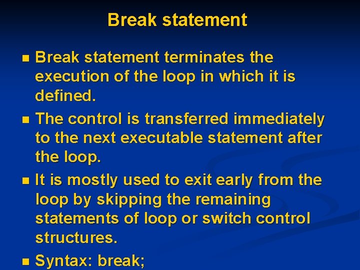 Break statement terminates the execution of the loop in which it is defined. n
