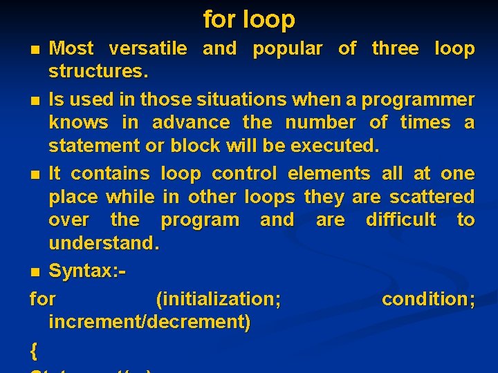 for loop Most versatile and popular of three loop structures. n Is used in