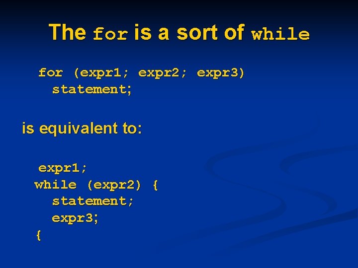The for is a sort of while for (expr 1; expr 2; expr 3)