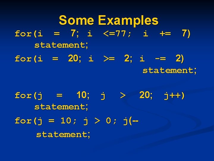 Some Examples for(i = 7; i <=77; i += 7) statement; for(i = 20;