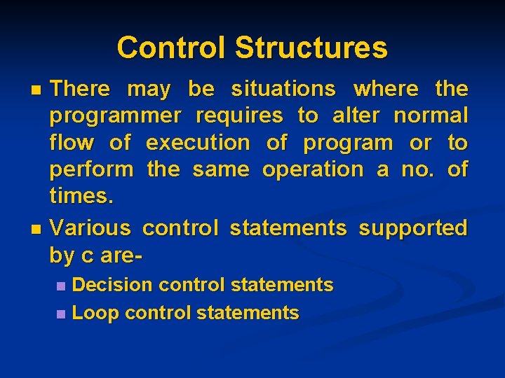 Control Structures There may be situations where the programmer requires to alter normal flow