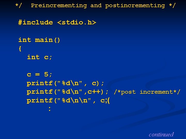 */ Preincrementing and postincrementing */ #include <stdio. h> int main() { int c; c