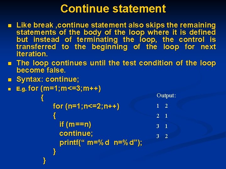 Continue statement n n Like break , continue statement also skips the remaining statements